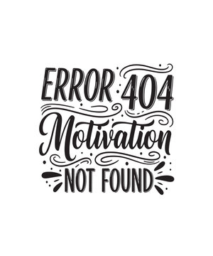 Error 404 Motivation Not Found funny digital tech-inspired typography quote for relatable humor