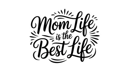 Obraz premium A stylized black text graphic that reads 'Mom Life is the Best Life' on a white background