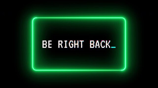 Animated neon be right back screen with glitch text effect and smooth loop glowing green frame for livestream break, 4K video, alpha channel