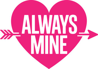 Fototapeta premium Pink heart pierced by arrow with always mine text, romantic symbol for possession and love