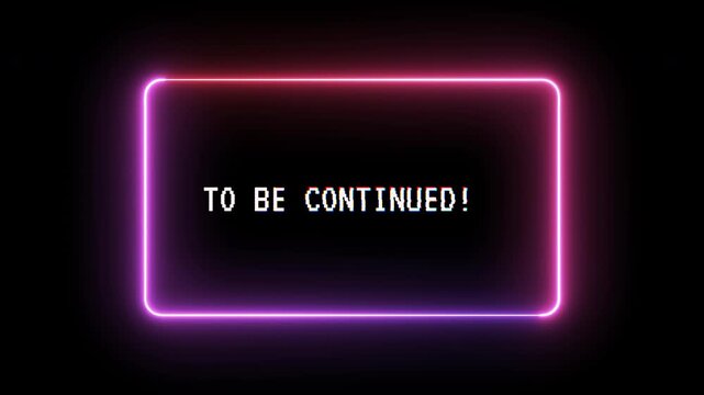 Animated neon to be continued screen with glitch text effect and smooth loop glowing pink frame for video outro and storytelling, 4K video, alpha channel
