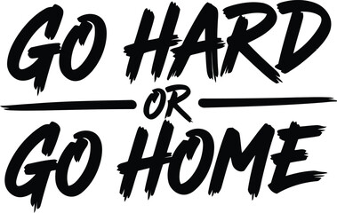 Motivational go hard or go home vector