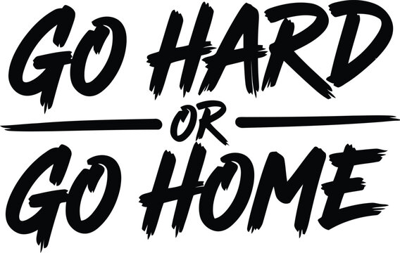 Motivational go hard or go home vector