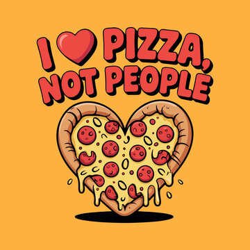 I Love Pizza Not People Funny Pizza Illustration. Funny Pizza Quote I Love Pizza Not People Design. Sarcastic Pizza Quote Illustration for Food Lovers. I Love Pizza Not People Humorous Food Design. 