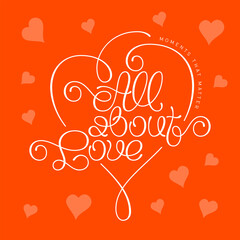 Romantic quote text composition - All About Love. Orange heart shapes background around.
