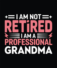 I Am Not Retired I Am A Professional Grandma T Shirt Design