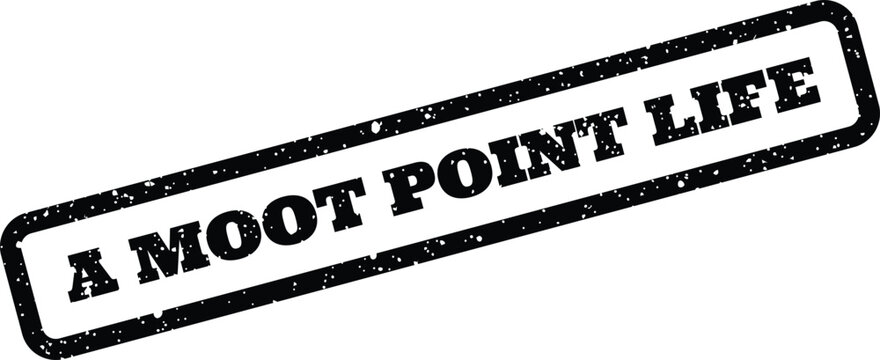 Authentic rubber stamp texture with the phrase A MOOT POINT LIFE, offering a reflective or philosophical context for graphic design