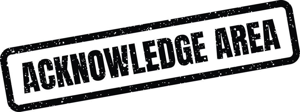 Grungy rectangular rubber stamp featuring ACKNOWLEDGE AREA marking a section requiring confirmation or recognition