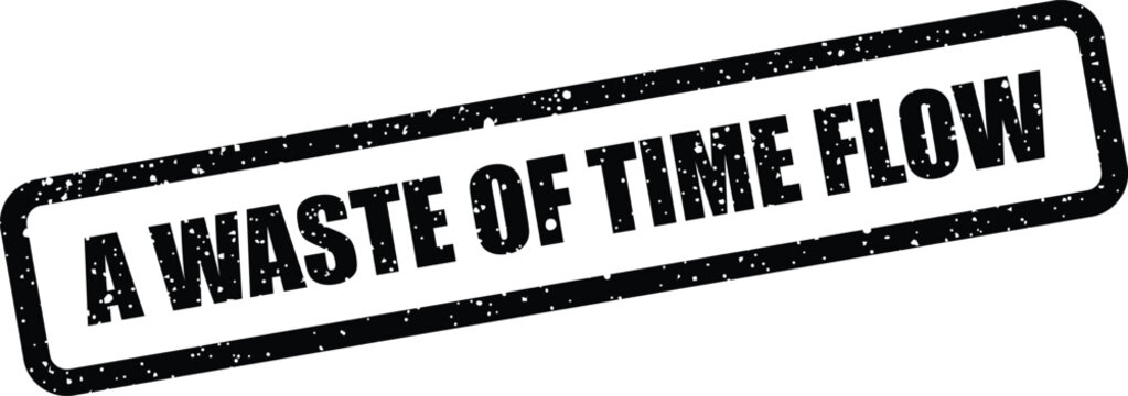 Rough textured office stamp showing a warning about unproductive flow activities and related processes