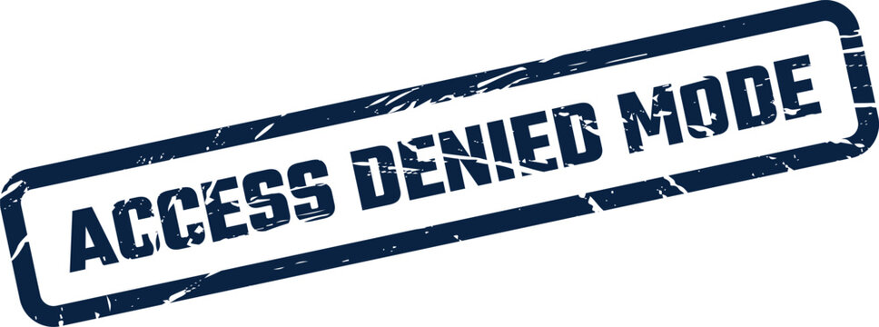 Vintage style rubber stamp indicating access denial for a specific operational mode or setting