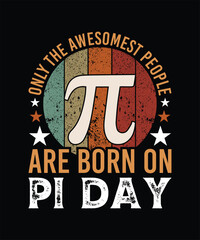 ONLY THE AWESOMEST PEOPLE ARE BORN ON PI DAY TSHIRT DESIGN