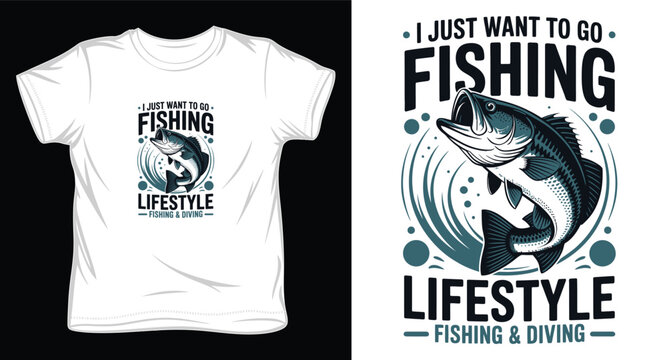 I just want to go fishing lifestyle design, fishing and diving t-shirt design with a bass fish, white background