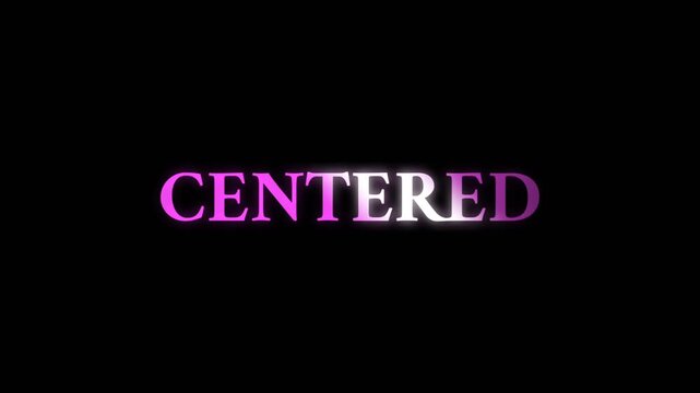 Minimal and modern text animation displaying the word Centered with soft purple glowing letters on dark background, symbolizing balance, focus, and inner stability.