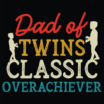 Dad Of Twins Classic Overachiever T shirt Design
