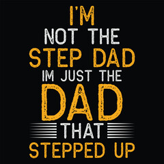 Obraz premium I’m Not The Step Dad Im Just The Dad That Stepped Up T shirt Design