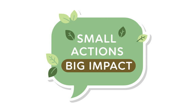 Small actions with big impact message in green speech bubble with leaves design