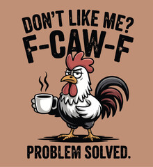 Funny Rooster Coffee Quote T-Shirt Design &ndash; &ldquo;Don&rsquo;t Like Me? F-CAW-F Problem Solved&rdquo; Sarcastic Farm Humor Graphic