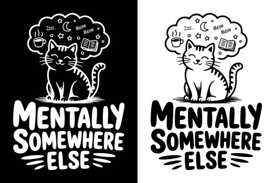 Mentally Somewhere Else Funny Introvert Cat Quote Design. Cozy Aesthetic Cat Dreaming of Books and Coffee Vector. Funny Mental Health Awareness Design with Cute Tabby Cat. 