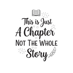 Inspirational quote about a chapter not the whole story with book and feather