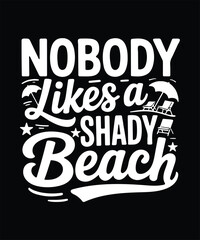 Nobody Likes A Shady Beach Funny Summer T Shirt Design