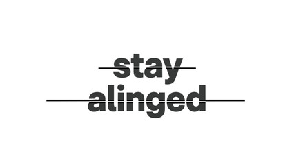 Minimalist typographic design of 'stay alinged' with intersecting lines conveying visual balance and conceptual unity. A modern abstract graphic