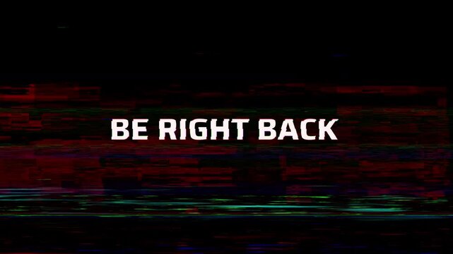 Be right back text glitch animation, looping background noise effect, 4K motion graphics