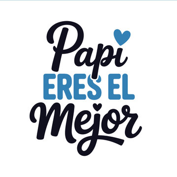 A stylish typographic design featuring the spanish phrase Papi Eres El Mejor