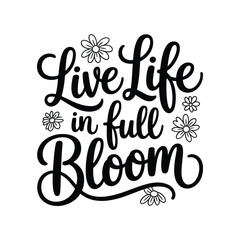 Inspirational quote live life in full bloom with floral embellishments