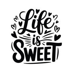 Hand lettered quote life is sweet surrounded by decorative hearts and swirls