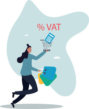 VAT Value Added Tax, consumption tax on value added of product and service for consumer to pay, percentage.human life and situation.