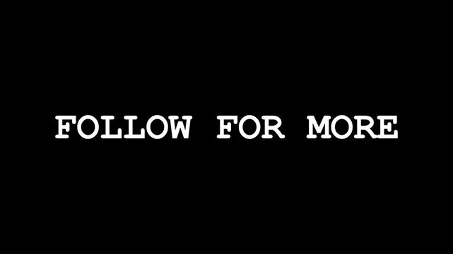 FOLLOW FOR MORE text typewriter effect, text animation animation, white typewriter font on black background, social media call to action, subscribe prompt, video overlay
