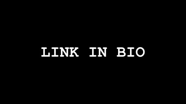 White "LINK IN BIO" typewriter effect text on black background, social media call to action, influencer marketing, website promotion, online content