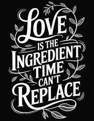 Obraz premium Love is the Ingredient Time Cant Replace hand lettering
