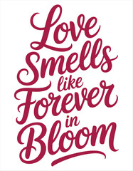 Obraz premium Love Smells Like Forever In Bloom Hand Lettering vector