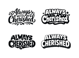 Fototapeta premium Always cherished. Set lettering. 4 harmonious lettering variations of the same emblematic concept, each with