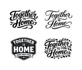 Fototapeta premium Together is home. Set lettering. 4 harmonious lettering variations of the same emblematic concept, each with