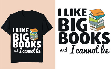 I Like Big Books and I Cannot Lie &ndash; Funny Book Lover Typography Illustration
