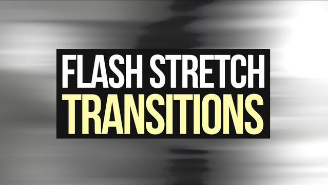 Flash Stretch Transitions