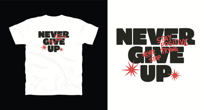 Never give up motivational typography t-shirt design with stay positive stay trying quote for streetwear apparel