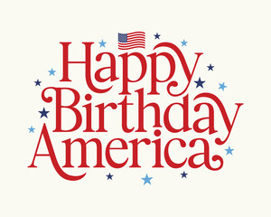 Happy Birthday America Fourth of July Patriotic Typography greeting card, poster, banner design with American flag and stars.