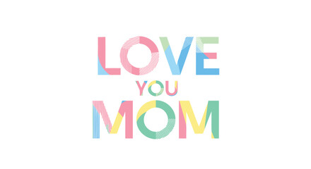 Multicolored 'Love You Mom' typographic text illustration, Mother's Day banner or poster template, vector