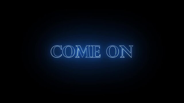 Glowing  neon text " Come on" on a dark background.