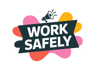Obraz premium A colorful vector graphic illustration of a safety sign with the words 'Work Safely' and a megaphone icon