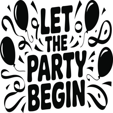 Black and white illustration of balloons and let the party begin text