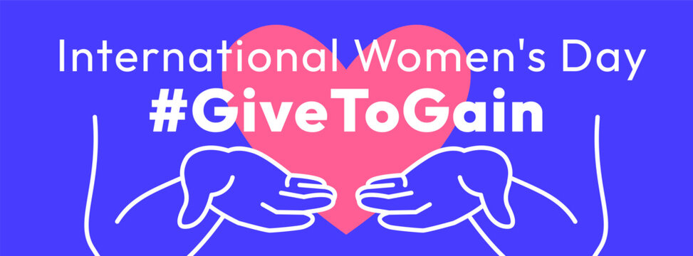 Give to Gain campaign banner. International Women's Day 2026. Open palms giving gesture, cupped hands with symbol of love in the shape of a heart show generosity, collaboration and support for women