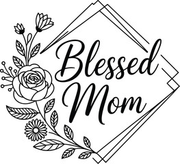 Blessed Mom inspirational quote with beautiful floral design