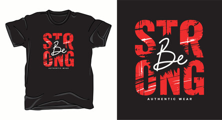 Be strong authentic wear motivational typography t-shirt design with red distressed texture © T-shirts Zone