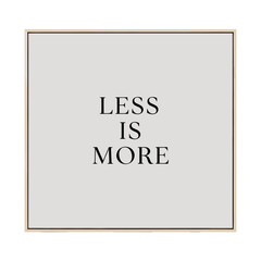 A minimalist square framed artwork featuring the philosophical phrase 'LESS IS MORE' in bold black text on a light grey background.