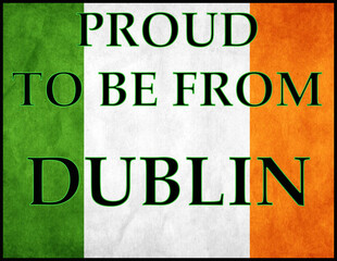 Proud to Be From Dublin text over Ireland tricolor background celebrating capital county heritage and regional identity.