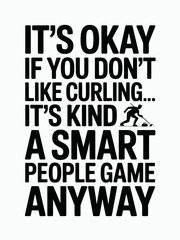 Fototapeta premium A bold black text on a white background declares curling as a smart people’s game. A small graphic of a curler accompanies the text.